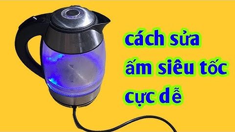 cách sửa ấm siêu tốc clock&clock