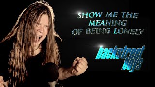 Show Me The Meaning of Being Lonely - BSB (METAL COVER)) - rock songs with sad meanings
