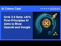 Grok 3.5 Beta: xAI’s First-Principles AI Aims to Rival OpenAI and Google | AI Convo Cast