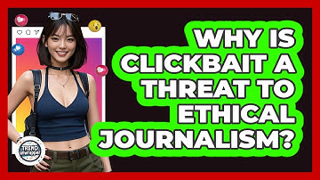 Why Is Clickbait A Threat To Ethical Journalism? - Trend Unwrapper