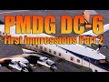 FIRST IMPRESSIONS PART 2 - PMDG DC6 MSFS