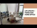 Life update + Fixing our home office!