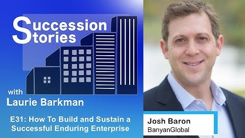 31: How To Build a Successful Enduring Enterprise - Josh Baron, BanyanGlobal | Laurie Barkman