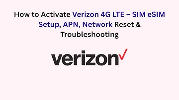How to Activate Verizon 4G LTE – SIM eSIM Setup, APN, Network Reset & Troubleshooting