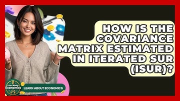 How Is The Covariance Matrix Estimated In Iterated SUR (ISUR)? - Learn About Economics