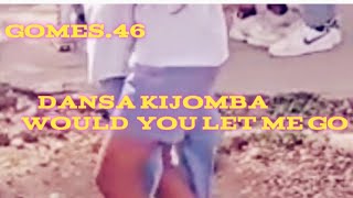 DANSA KIJOMBA  ,#WOULD YOU LET ME GO# SMA.TIMOR LESTE