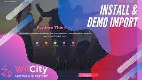 How to Install wordpress thame: Wilcity and Import Demo data
