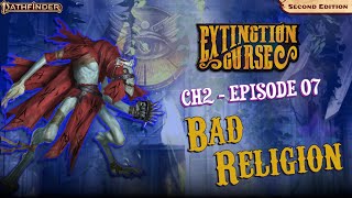 Bad Religion - c2e7 - Pathfinder 2E Extinction Curse
