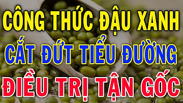 Bác Sĩ Mách: Đậu Xanh “Cắt Đứt” Tiểu Đường Tuýp 2 Từ Gốc – Hiệu Quả Chỉ Sau 1 Tháng