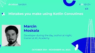 Mistakes You Make Using Kotlin Coroutines | Marcin Moskala | Droidcon London 2024