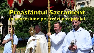 Preasfântul Sacrament, purtat în procesiune, binecuvântează capitala României. Duminică 2 iunie 2024
