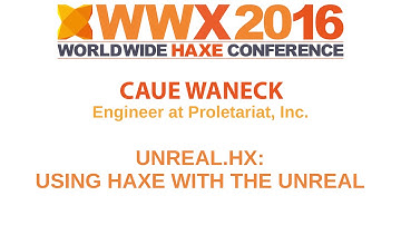 "Unreal.hx: Using Haxe with the Unreal Engine 4" by Cauê Waneck