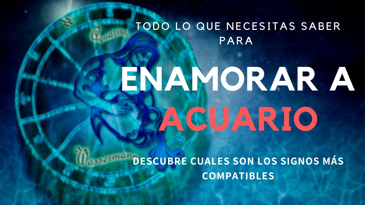 TODO lo que NECESITAS SABER para ENAMORAR a ACUARIO