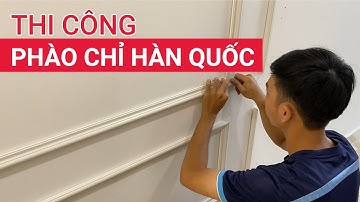 Hướng dẫn thi công phào chỉ Hàn Quốc | Phào chỉ nhựa PS | Cách ốp tường phào chỉ nhựa