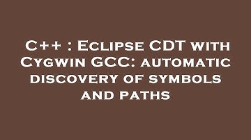 C++ : Eclipse CDT with Cygwin GCC: automatic discovery of symbols and paths