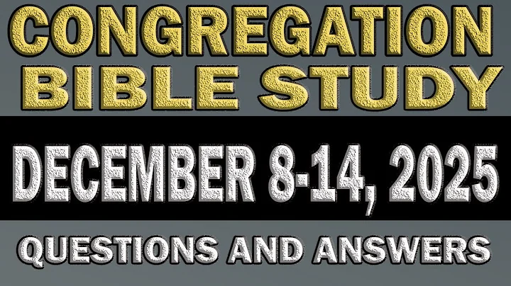 CONGREGATION BIBLE STUDY: DECEMBER 8-14, 2025 MID-WEEK MEETING