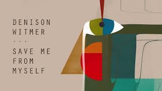 Denison Witmer - Save Me From Myself [Official Audio]