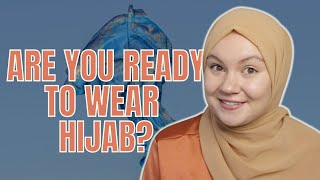 How do you know you’re ready to start wearing hijab? When should you put hijab on as a Muslim Woman?