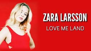 Zara Larsson - Love Me Land (Lyrics)