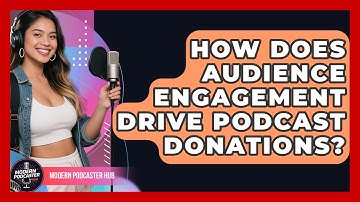How Does Audience Engagement Drive Podcast Donations? - Modern Podcaster Hub