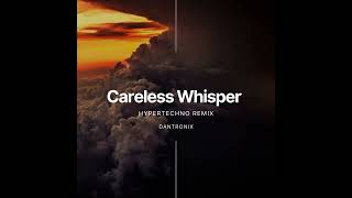 Careless Whisper HyperTechno Remix - Dantronix - Extended Mix