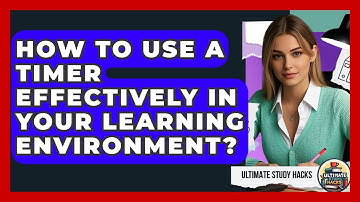 How To Use A Timer Effectively In Your Learning Environment? - Ultimate Study Hacks
