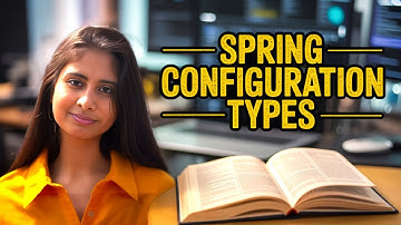 Spring Configuration Types & Container Explained