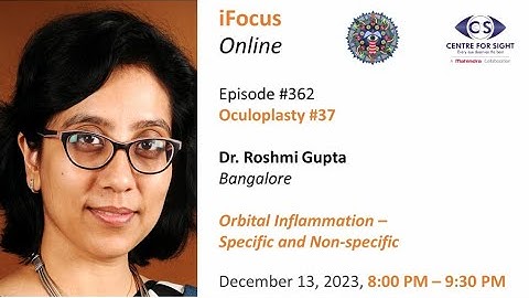 Orbital Inflammation - Specific and Non-Specific by Dr Roshmi Gupta, Wed, Dec 13, 8:00- 9:30 PM IST