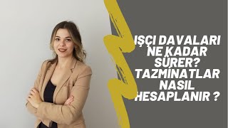 İŞÇİ DAVALARI NE KADAR SÜRER? TAZMİNATLAR NASIL HESAPLANIR? / Av. Dilara Fidan Yılmaz