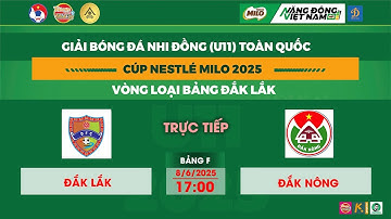 🛑 TRỰC TIẾP: ĐẮK LẮK - ĐẮK NÔNG /  GIẢI BÓNG ĐÁ U11 TOÀN QUỐC CUP NESTLE MILO 2025 / VFF