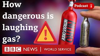 How dangerous is laughing gas What in the World podcast, BBC World Service