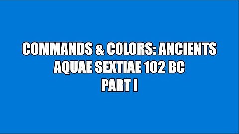 C&C:Ancients: Aquae Sextiae 102 BC (PART 1 OF 2)
