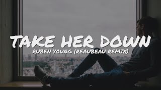 Ruben Young - Take Her Down ReauBeau Remix/s