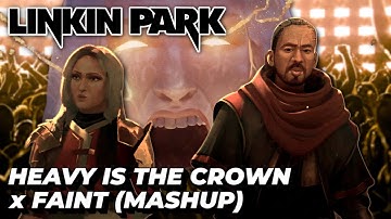 Heavy Is The Crown x Faint (Mashup / Remix) - LINKIN PARK