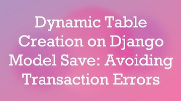 Dynamic Table Creation on Django Model Save: Avoiding Transaction Errors