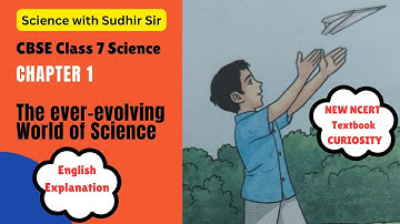 CBSE Class 7 Science Curiosity Chapter 1 | The Ever-Evolving World of Science | English Explanation
