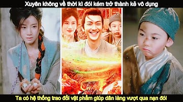 Xuyên không về nạn đói có hệ thống trao đổi vật phẩm giúp cả làng sống sót