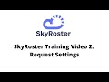 SkyRoster Training Video 2: Request Settings