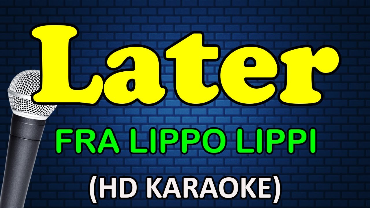 LATER   Fra Lippo Lippi HD Karaoke