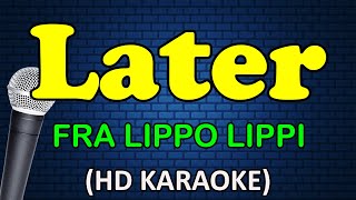 LATER - Fra Lippo Lippi (HD Karaoke)