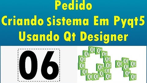 Curso Criando Um Sistema Em PyQt5 Usando QT Designer - 06