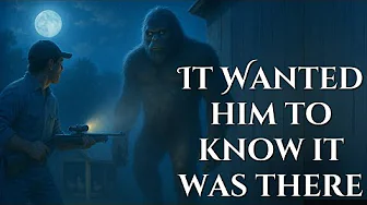 Bigfoot Wanted Him To Know He Was There