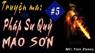 Pháp Sư Quỷ Mao Sơn #5 (tập cuối) | Truyện Ma Tác giả: Cú Heo