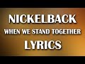 Nickelback  when we stand together lyrics