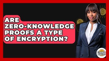 Are Zero-Knowledge Proofs A Type Of Encryption? - CryptoBasics360.com