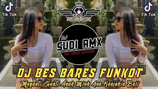 DJ BES BARES ( FEMALE ) FUNKOT | DJ MEGANTI GANTI ANAK ELUH ANE KEAJAKIN BELI | DJ SUDI RMX