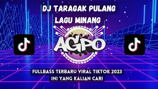 DJ TARAGAK PULANG LAGU MINANG FULL BASS TERBARU VIRAL TIKTOK 2023 INI YANG KALIAN CARI