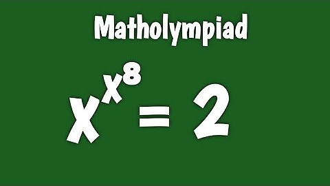 A Nice Math Olympiad Exponential Equation X^x^8 = 2