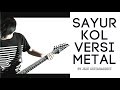 SAYUR KOL Versi METAL - Punxgoaran Cover by Jeje GuitarAddict feat Avika