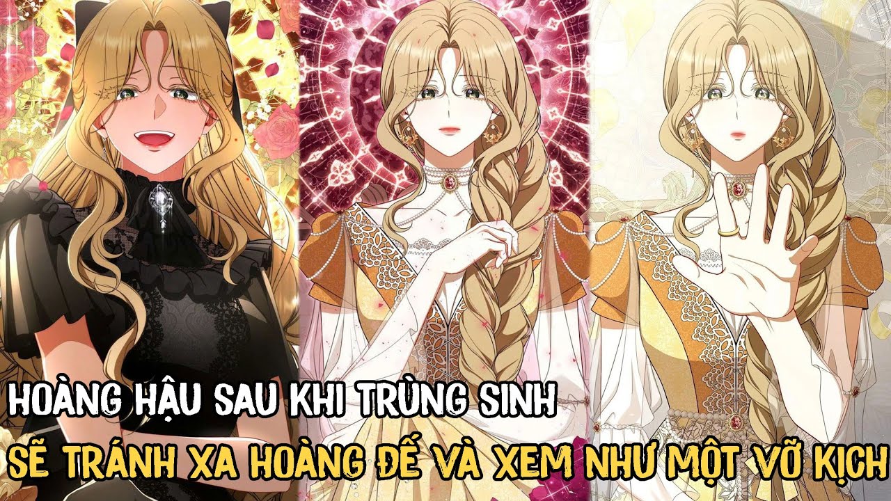 Hoàng Hậu Trùng Sinh Lần Này Ta Sẽ Tránh Xa Hoàng Đế Và Chỉ Xem Đó Là Một Vở Kịch | Phần 1